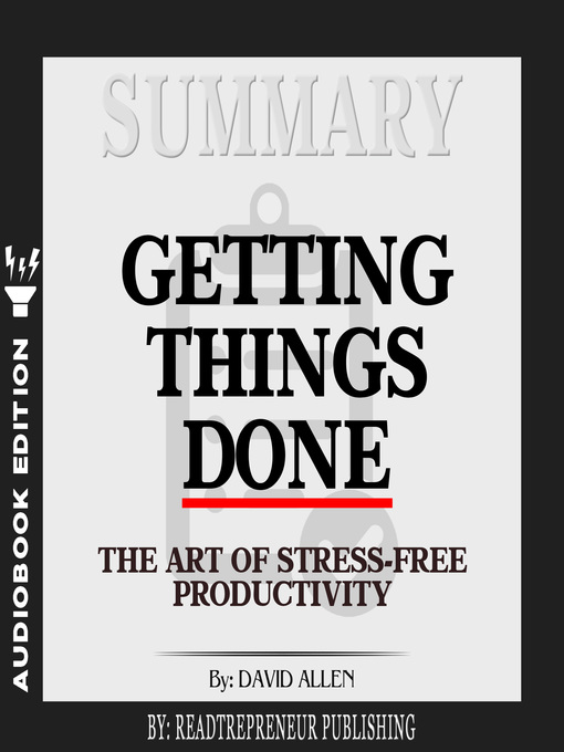 Title details for Summary of Getting Things Done: The Art of Stress-Free Productivity by David Allen by Readtrepreneur Publishing - Available
